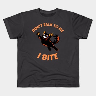 Don't talk to me. I bite Kids T-Shirt